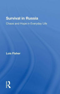 Title: Survival In Russia: Chaos And Hope In Everyday Life, Author: Lois Fisher