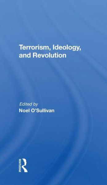 Terrorism, Ideology And Revolution: The Origins Of Modern Political Violence