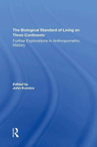 Title: The Biological Standard Of Living On Three Continents: Further Explorations In Anthropometric History, Author: John Komlos