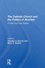 The Catholic Church And The Politics Of Abortion: A View From The States