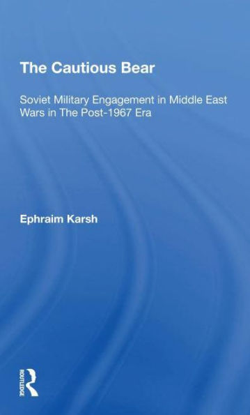The Cautious Bear: Soviet Military Engagement Middle East Wars Post-1967 Era