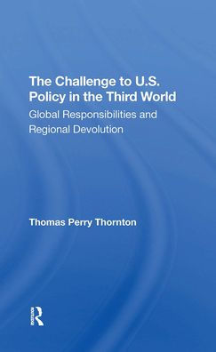 The Challenge To U.s. Policy In The Third World: Global Responsibilities And Regional Devolution