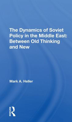 The Dynamics Of Soviet Policy Middle East: Between Old Thinking And New