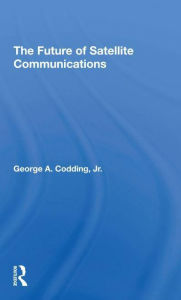 Title: The Future Of Satellite Communications, Author: George A Codding