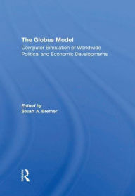 Title: The Globus Model: Computer Simulation Of Worldwide Political And Economic Developments, Author: Stuart A Bremer