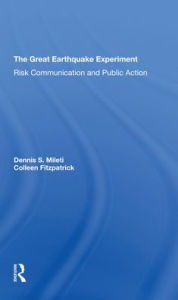 Title: The Great Earthquake Experiment: Risk Communication And Public Action, Author: Dennis Mileti