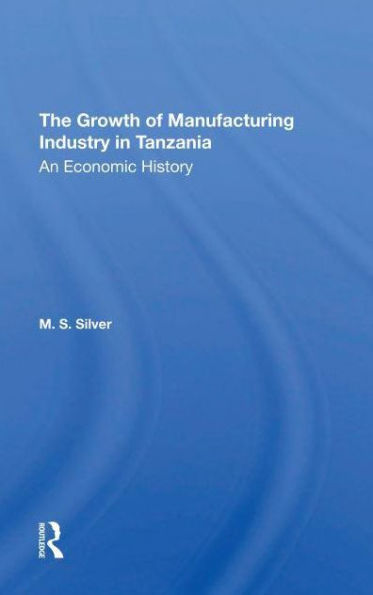 The Growth Of Manufacturing Industry Tanzania: An Economic History