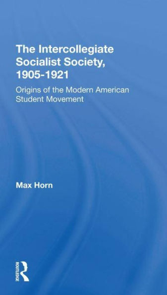 The Intercollegiate Socialist Society, 1905-1921: Origins Of Modern American Student Movement
