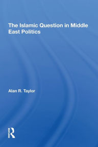 Title: The Islamic Question In Middle East Politics, Author: Alan R Taylor