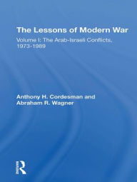 Title: The Lessons Of Modern War: Volume I: The Arabisraeli Conflicts, 19731989, Author: Anthony H Cordesman