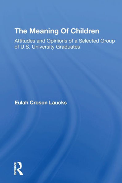 The Meaning Of Children: Attitudes And Opinions A Selected Group U.s. University Graduates