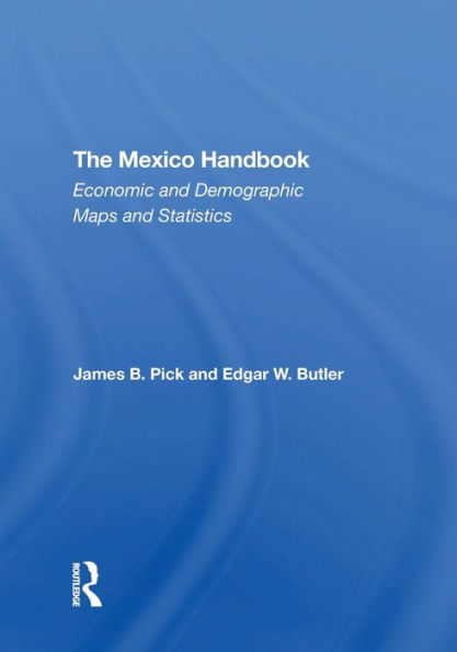 The Mexico Handbook: Economic And Demographic Maps Statistics