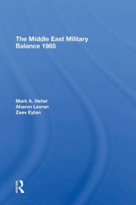 Title: The Middle East Military Balance 1985, Author: Mark A Heller