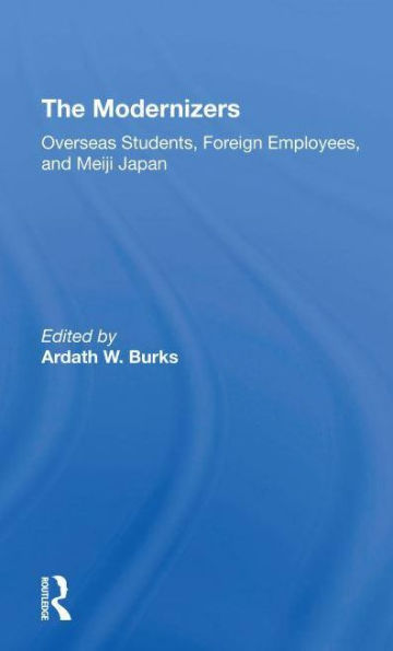 The Modernizers: Overseas Students, Foreign Employees, And Meiji Japan