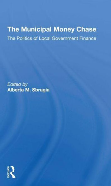 The Municipal Money Chase: Politics Of Local Government Finance