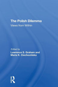 Title: The Polish Dilemma: Views From Within, Author: Lawrence S Graham