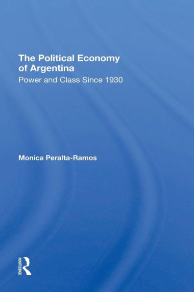 The Political Economy Of Argentina: Power And Class Since 1930