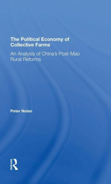 The Political Economy Of Collective Farms: An Analysis China's Postmao Rural Reforms
