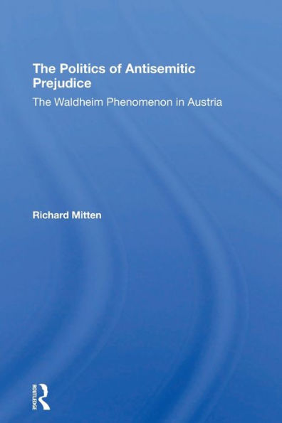 The Politics Of Antisemitic Prejudice: The Waldheim Phenomenon In Austria