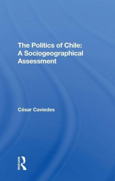 The Politics Of Chile: A Sociogeographical Assessment