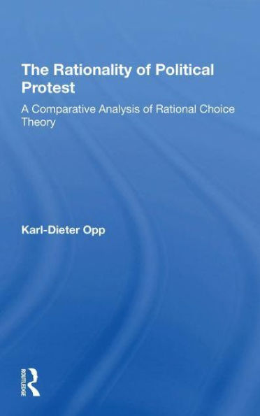 The Rationality Of Political Protest: A Comparative Analysis Rational Choice Theory
