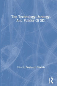 Title: The Technology, Strategy, And Politics Of Sdi, Author: Stephen J Cimbala