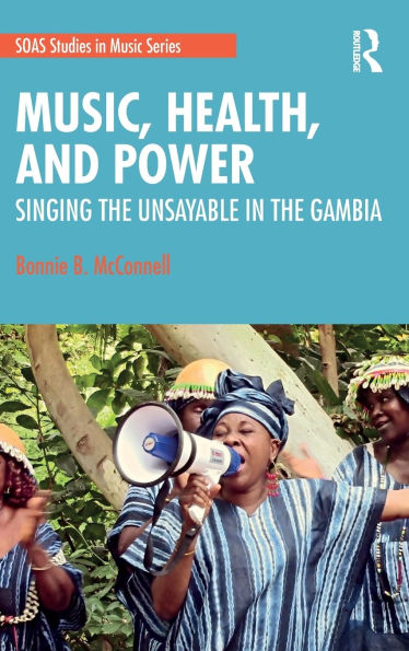 Music, Health, and Power: Singing the Unsayable in The Gambia / Edition 1