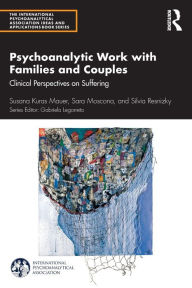 Title: Psychoanalytic Work with Families and Couples: Clinical Perspectives on Suffering / Edition 1, Author: Susana Kuras Mauer