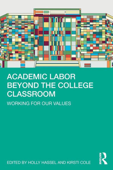Academic Labor Beyond the College Classroom: Working for Our Values / Edition 1