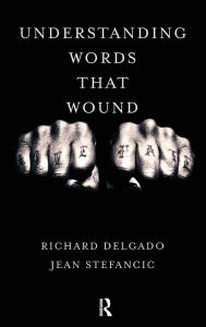 Title: Understanding Words That Wound / Edition 1, Author: Richard Delgado