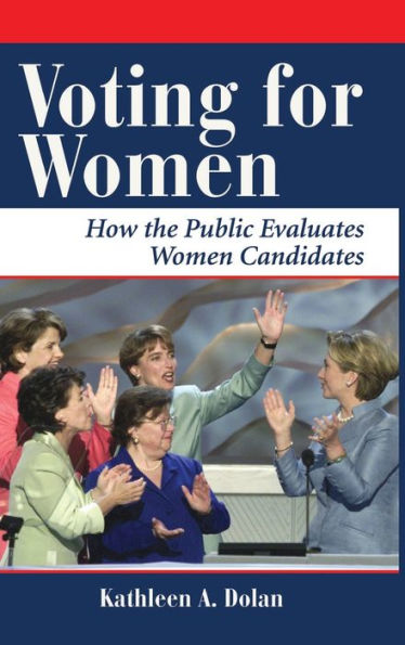 Voting For Women: How The Public Evaluates Women Candidates