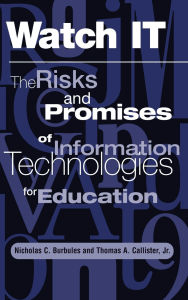 Title: Watch It: The Risks And Promises Of Information Technologies For Education, Author: Nicholas Burbules