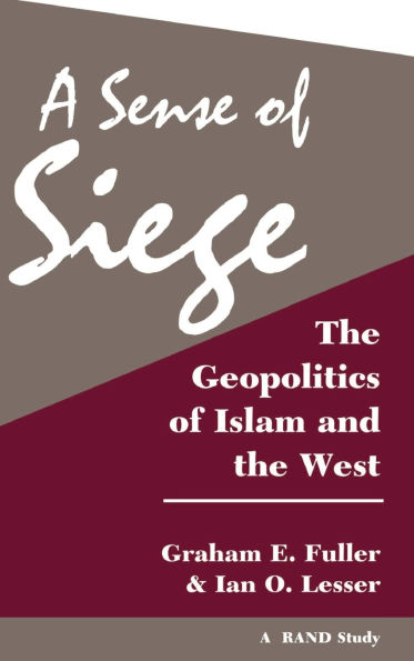 A Sense Of Siege: The Geopolitics Of Islam And The West