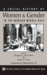 Title: A Social History Of Women And Gender In The Modern Middle East, Author: Margaret Lee Meriwether