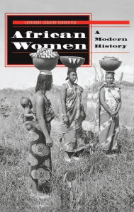 Title: African Women: A Modern History / Edition 1, Author: Catherine Coquery-vidrovitch