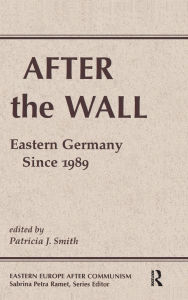 Title: After The Wall: Eastern Germany Since 1989, Author: Patricia J. Smith