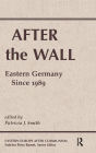 After The Wall: Eastern Germany Since 1989