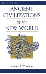 Title: Ancient Civilizations Of The New World, Author: Richard Ew Adams