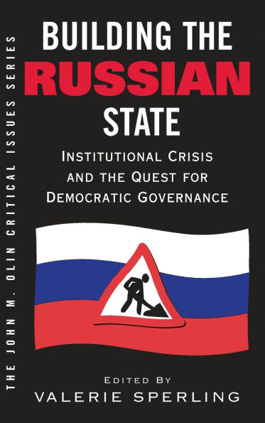 Building The Russian State: Institutional Crisis And Quest For Democratic Governance