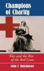 Champions Of Charity: War And The Rise Of The Red Cross