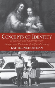 Title: Concepts Of Identity: Historical And Contemporary Images And Portraits Of Self And Family, Author: Katherine Hoffman