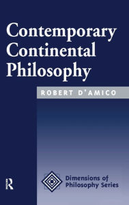Title: Contemporary Continental Philosophy, Author: Robert D'amico