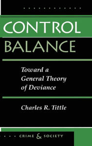 Title: Control Balance: Toward A General Theory Of Deviance, Author: Charles R Tittle