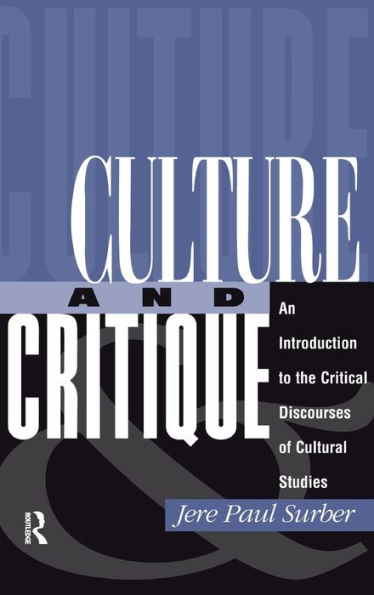 Culture And Critique: An Introduction To The Critical Discourses Of Cultural Studies