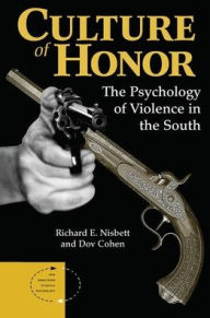 Title: Culture Of Honor: The Psychology Of Violence In The South, Author: Richard E Nisbett
