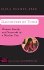 Daughters of Tunis: Women, Family, and Networks in a Muslim City / Edition 1