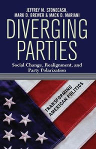 Title: Diverging Parties: Social Change, Realignment, And Party Polarization, Author: Jeff Stonecash