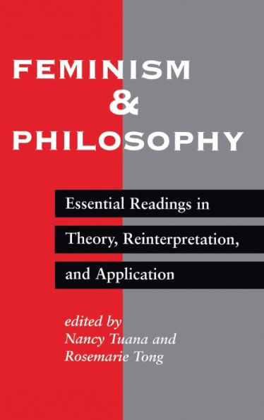 Feminism And Philosophy: Essential Readings In Theory, Reinterpretation, And Application