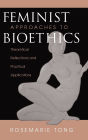 Feminist Approaches To Bioethics: Theoretical Reflections And Practical Applications