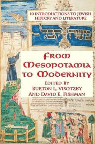 Title: From Mesopotamia To Modernity: Ten Introductions To Jewish History And Literature, Author: Burton Visotzky